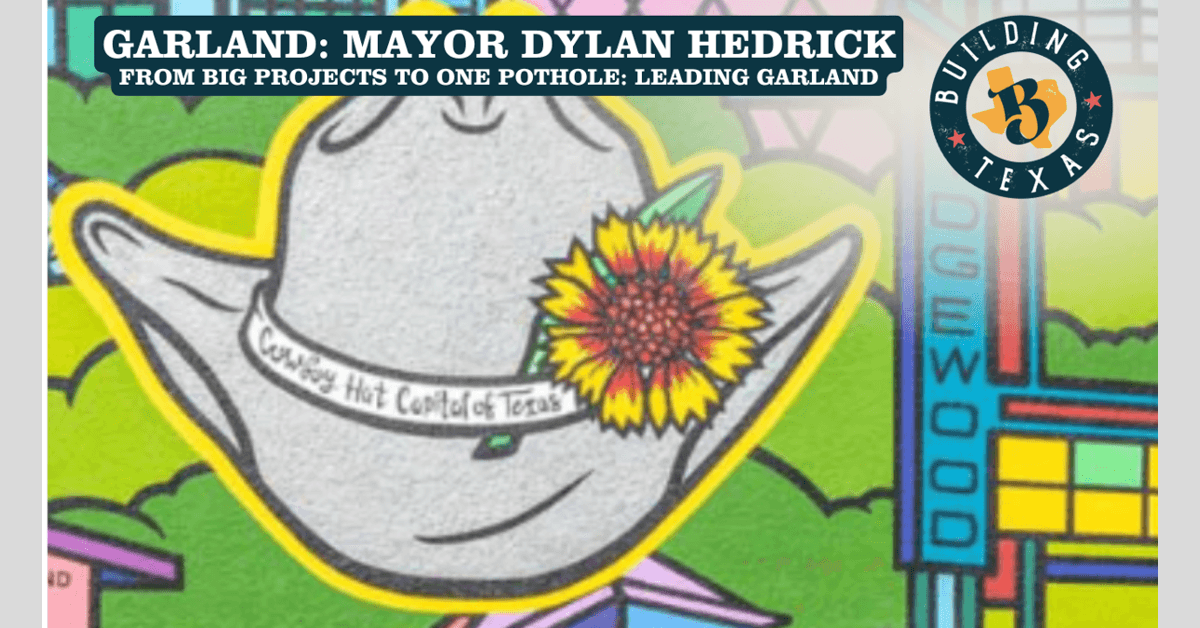 Garland Mayor Dylan Hedrick Leverages Engineering Expertise to Guide City Through Strategic Redevelopment
